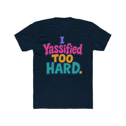 I Yassified Too Hard Unisex T-Shirt – Fun Meme Tee, Multicolor Graphic, Comfortable Casual Wear