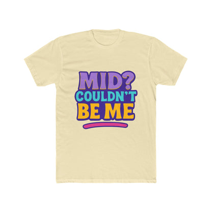 Unisex T-Shirt - Mid? Couldn’t Be Me Meme Multicolor Graphic Tee for Casual Wear, Humor, and Expression