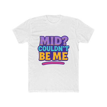 Unisex T-Shirt - Mid? Couldn’t Be Me Meme Multicolor Graphic Tee for Casual Wear, Humor, and Expression