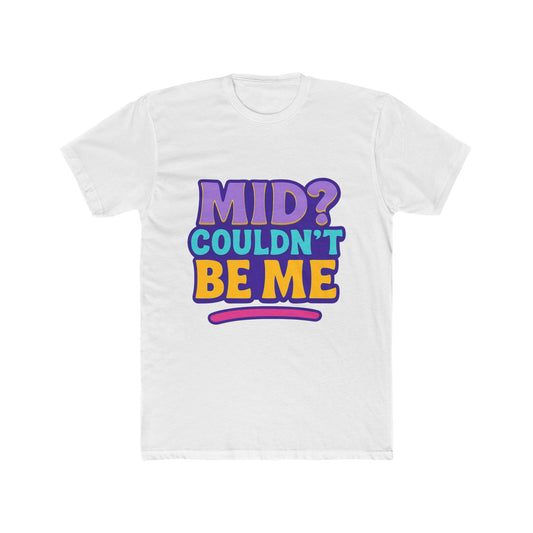 Unisex T-Shirt - Mid? Couldn’t Be Me Meme Multicolor Graphic Tee for Casual Wear, Humor, and Expression