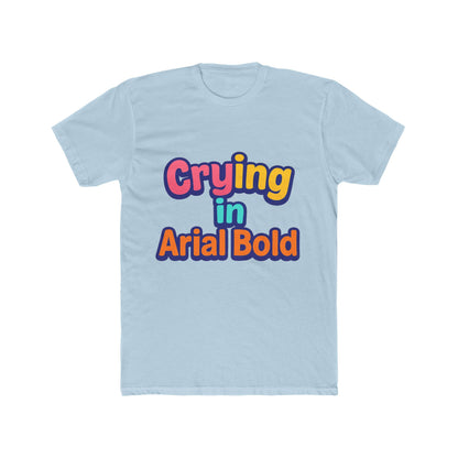 Crying In Arial Bold Meme Unisex T-Shirt - Funny Graphic Tee for Men & Women with Multicolor Design