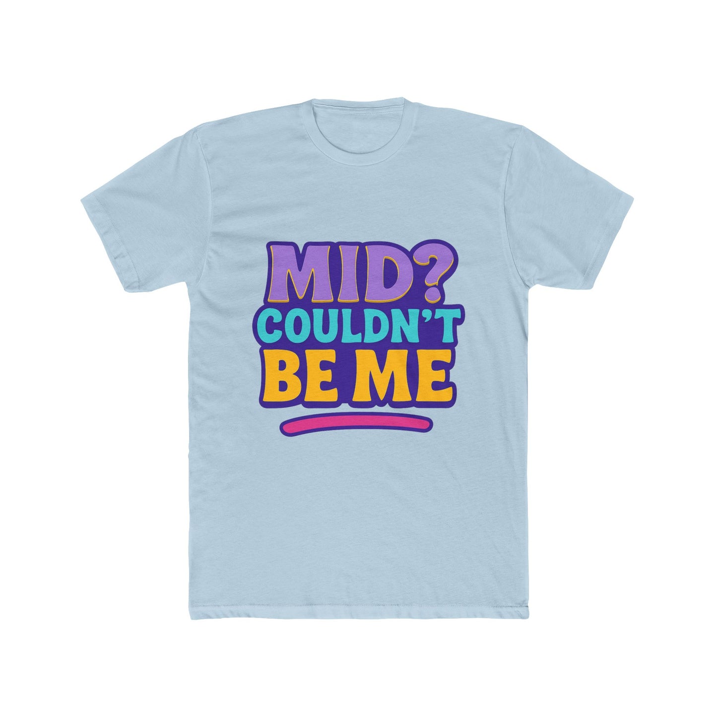 unisex t-shirt - mid? couldn’t be me meme multicolor graphic tee for casual wear, humor, and expression