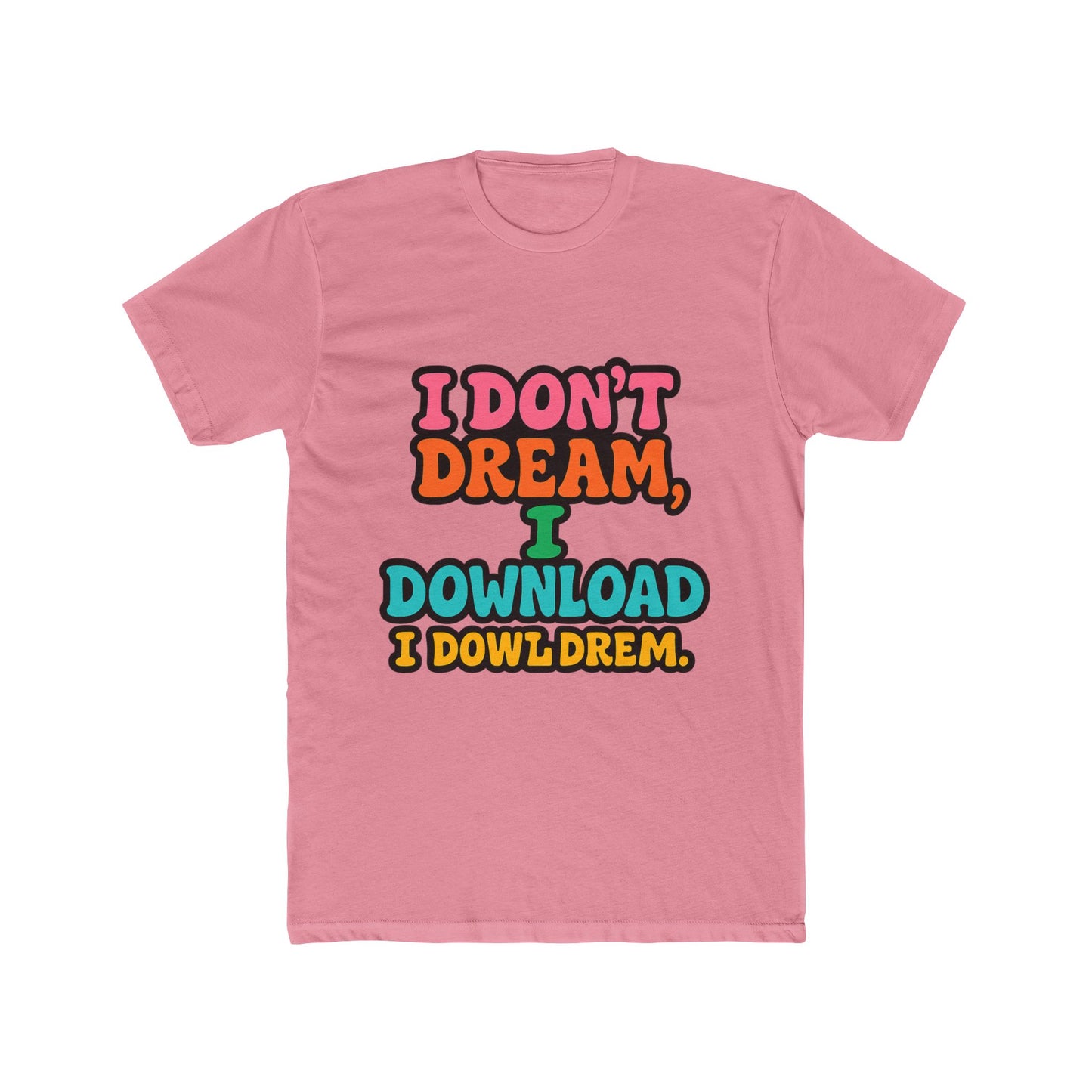 i don't dream, i download - fun meme multicolor unisex t-shirt, perfect for casual wear
