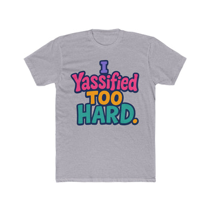 I Yassified Too Hard Unisex T-Shirt – Fun Meme Tee, Multicolor Graphic, Comfortable Casual Wear