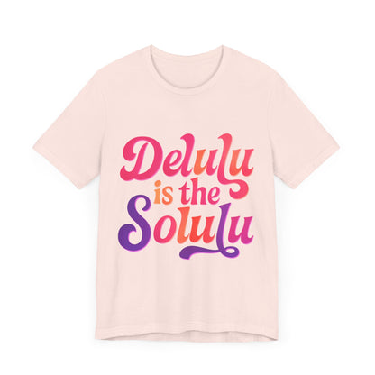Delulu is the Solulu Unisex Tee, Fun Graphic Shirt, Everyday Casual Wear, Gift Idea for Friends, Trendy Statement Tee