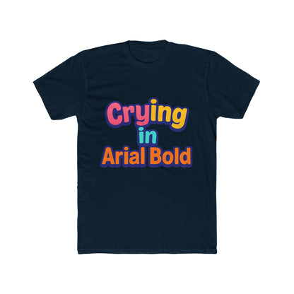 Crying In Arial Bold Meme Unisex T-Shirt - Funny Graphic Tee for Men & Women with Multicolor Design