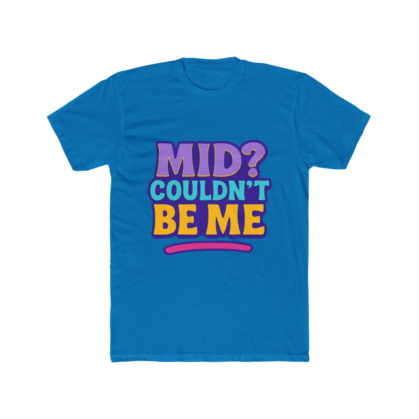 unisex t-shirt - mid? couldn’t be me meme multicolor graphic tee for casual wear, humor, and expression