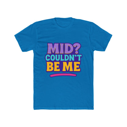 Unisex T-Shirt - Mid? Couldn’t Be Me Meme Multicolor Graphic Tee for Casual Wear, Humor, and Expression