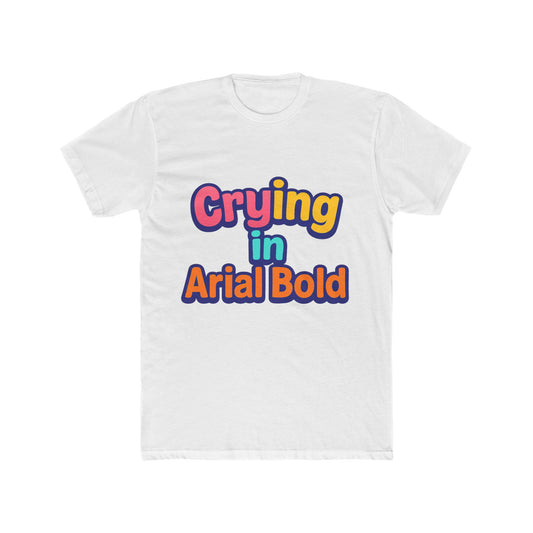 Crying In Arial Bold Meme Unisex T-Shirt - Funny Graphic Tee for Men & Women with Multicolor Design