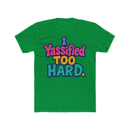 I Yassified Too Hard Unisex T-Shirt – Fun Meme Tee, Multicolor Graphic, Comfortable Casual Wear
