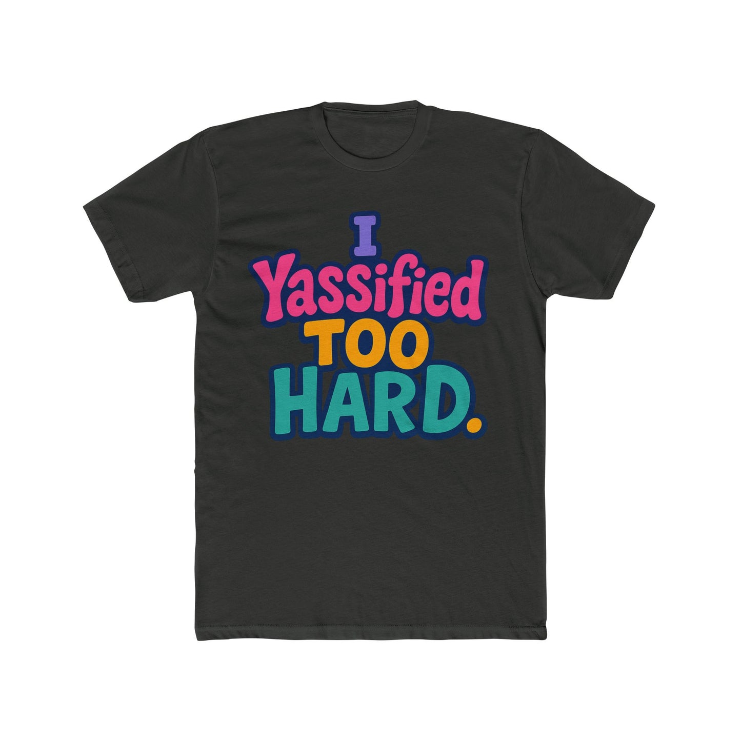 i yassified too hard unisex t-shirt – fun meme tee, multicolor graphic, comfortable casual wear