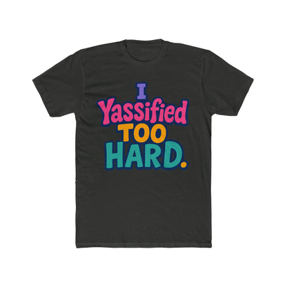 I Yassified Too Hard Unisex T-Shirt – Fun Meme Tee, Multicolor Graphic, Comfortable Casual Wear