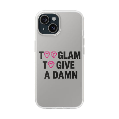 Too Glam To Give A Damn Flexi Case - Stylish Phone Protection for Trendsetters, Impact-Resistant, Slim & Vibrant TPU Cover for Fashion-Forward Individuals