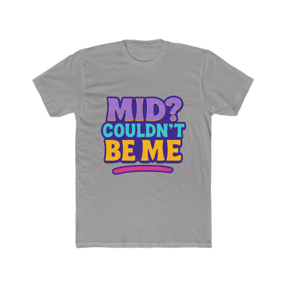 Unisex T-Shirt - Mid? Couldn’t Be Me Meme Multicolor Graphic Tee for Casual Wear, Humor, and Expression
