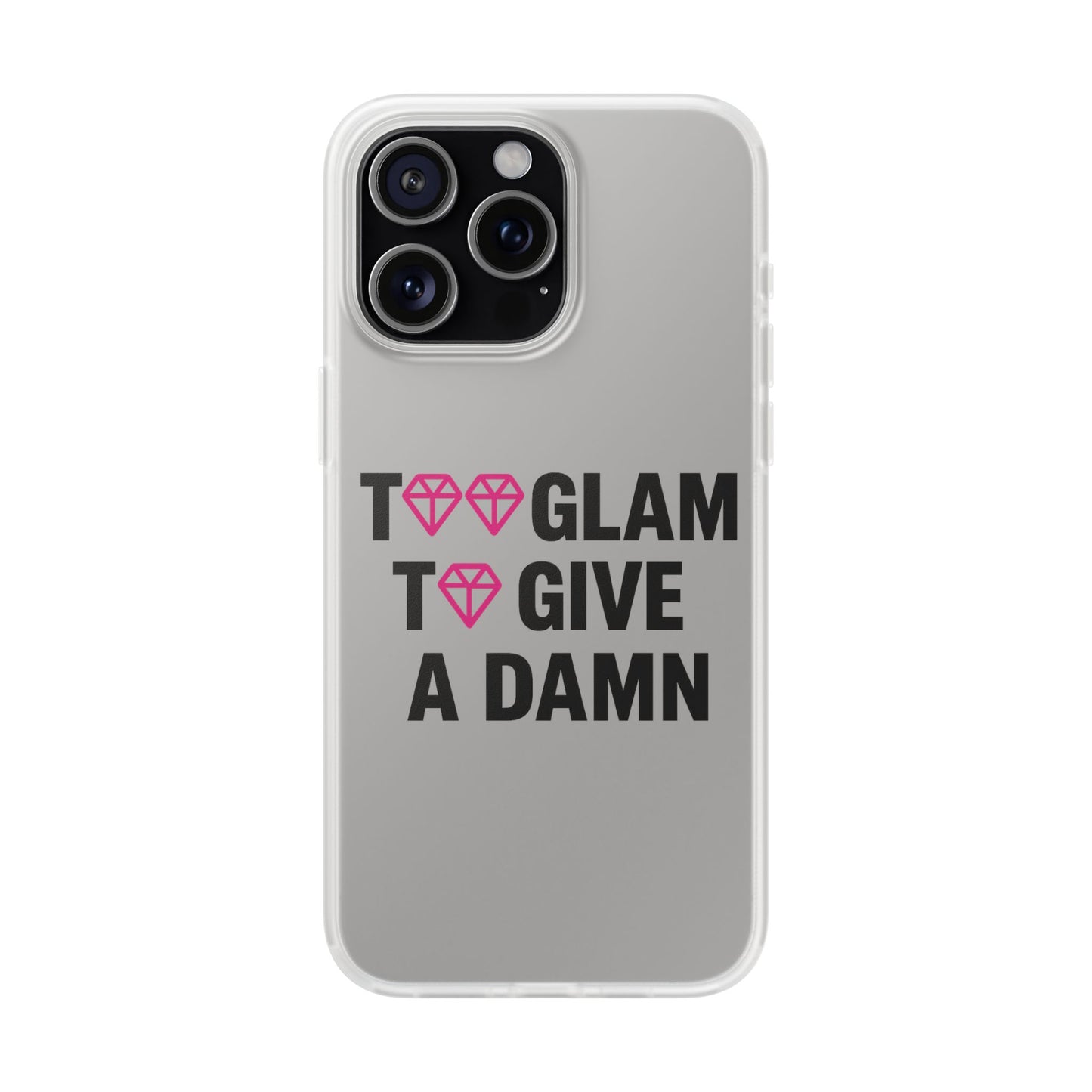 too glam to give a damn flexi case - stylish phone protection for trendsetters, impact-resistant, slim & vibrant tpu cover for fashion-forward individuals