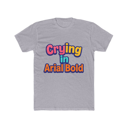 Crying In Arial Bold Meme Unisex T-Shirt - Funny Graphic Tee for Men & Women with Multicolor Design