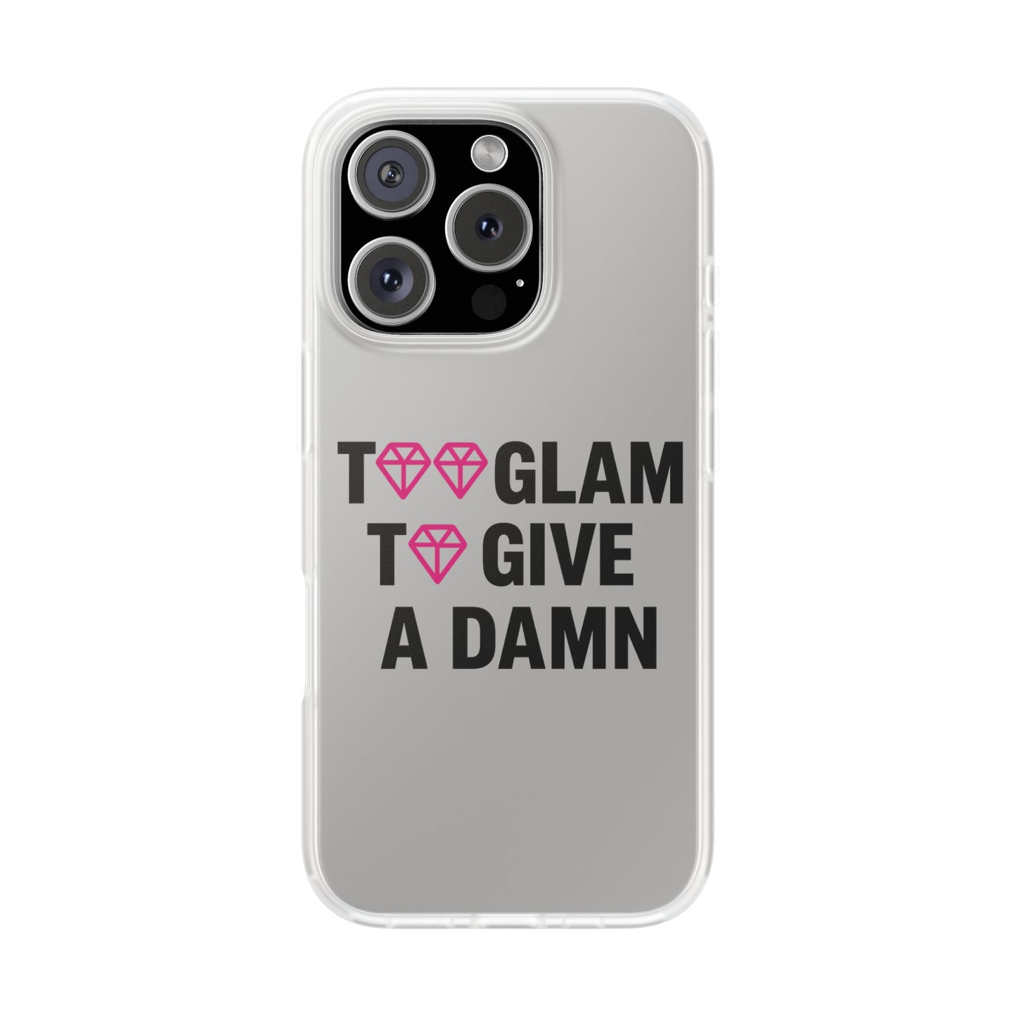too glam to give a damn flexi case - stylish phone protection for trendsetters, impact-resistant, slim & vibrant tpu cover for fashion-forward individuals