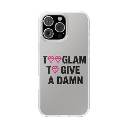 Too Glam To Give A Damn Flexi Case - Stylish Phone Protection for Trendsetters, Impact-Resistant, Slim & Vibrant TPU Cover for Fashion-Forward Individuals