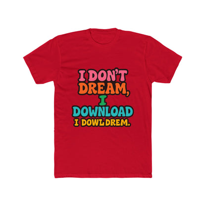 I Don't Dream, I Download - Fun Meme Multicolor Unisex T-Shirt, Perfect for Casual Wear