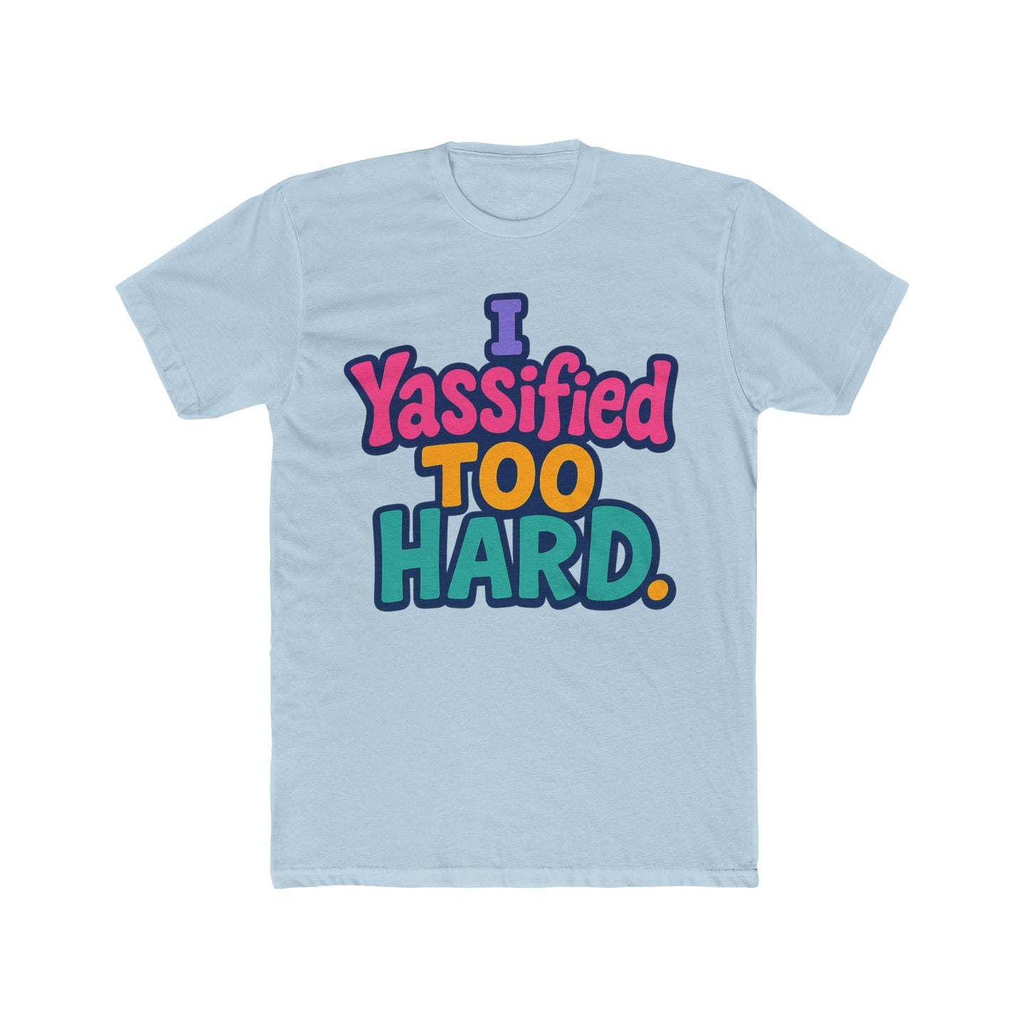 i yassified too hard unisex t-shirt – fun meme tee, multicolor graphic, comfortable casual wear