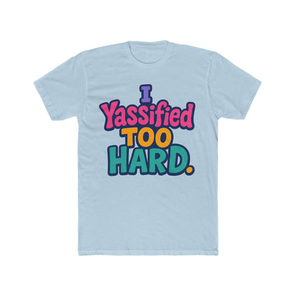 I Yassified Too Hard Unisex T-Shirt – Fun Meme Tee, Multicolor Graphic, Comfortable Casual Wear