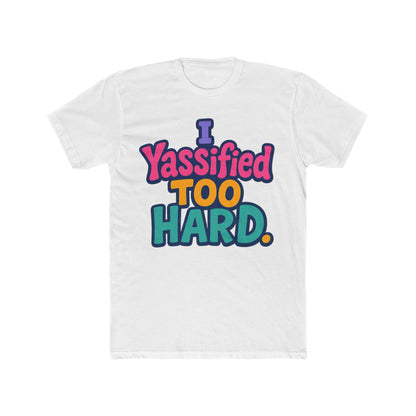I Yassified Too Hard Unisex T-Shirt – Fun Meme Tee, Multicolor Graphic, Comfortable Casual Wear