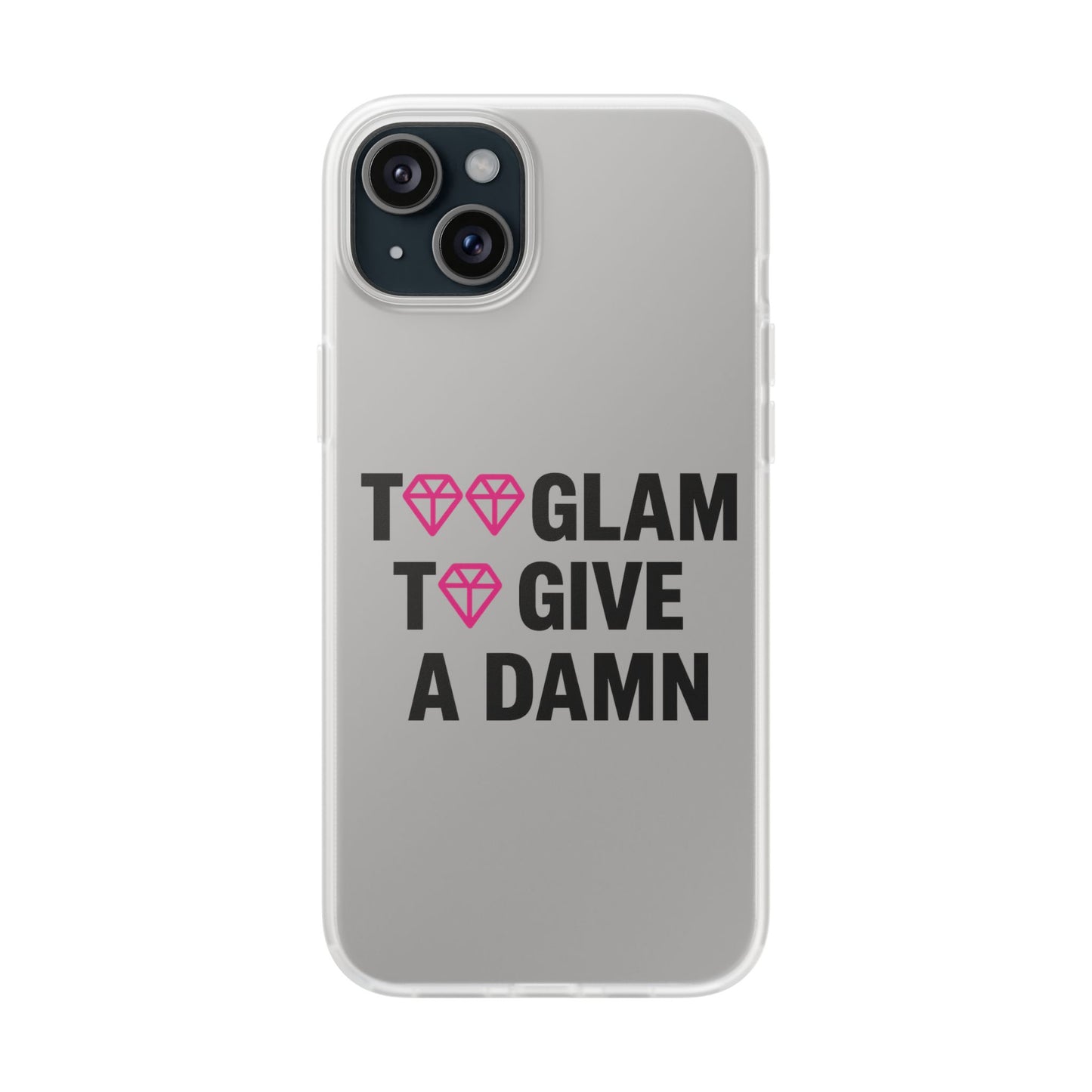 too glam to give a damn flexi case - stylish phone protection for trendsetters, impact-resistant, slim & vibrant tpu cover for fashion-forward individuals