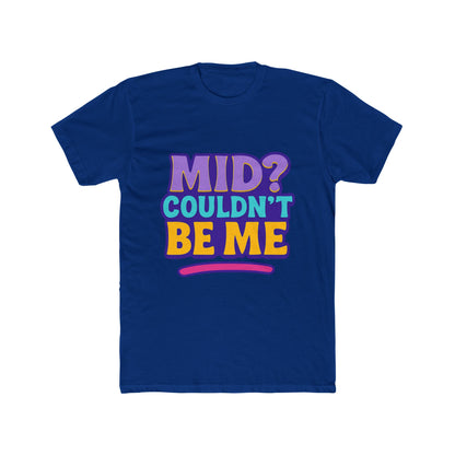 Unisex T-Shirt - Mid? Couldn’t Be Me Meme Multicolor Graphic Tee for Casual Wear, Humor, and Expression
