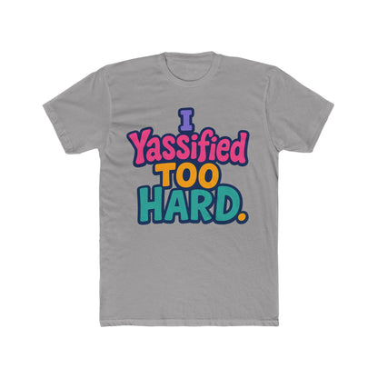 I Yassified Too Hard Unisex T-Shirt – Fun Meme Tee, Multicolor Graphic, Comfortable Casual Wear