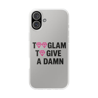 Too Glam To Give A Damn Flexi Case - Stylish Phone Protection for Trendsetters, Impact-Resistant, Slim & Vibrant TPU Cover for Fashion-Forward Individuals