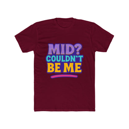 Unisex T-Shirt - Mid? Couldn’t Be Me Meme Multicolor Graphic Tee for Casual Wear, Humor, and Expression