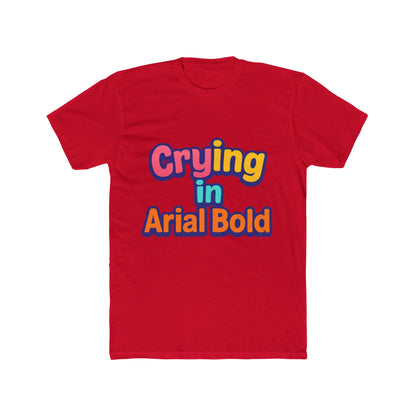 Crying In Arial Bold Meme Unisex T-Shirt - Funny Graphic Tee for Men & Women with Multicolor Design