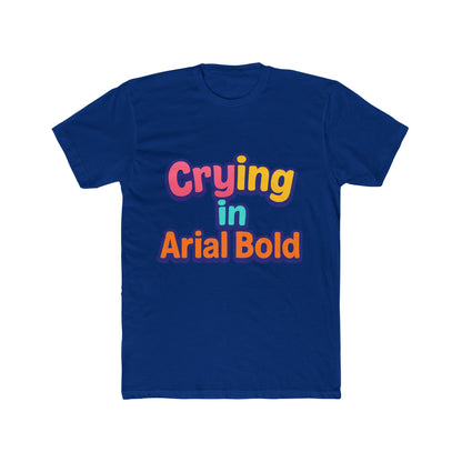 Crying In Arial Bold Meme Unisex T-Shirt - Funny Graphic Tee for Men & Women with Multicolor Design