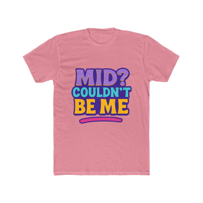 Unisex T-Shirt - Mid? Couldn’t Be Me Meme Multicolor Graphic Tee for Casual Wear, Humor, and Expression