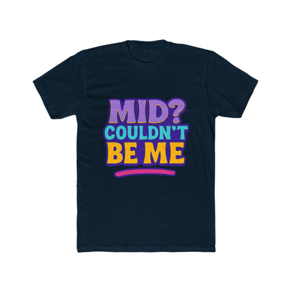 Unisex T-Shirt - Mid? Couldn’t Be Me Meme Multicolor Graphic Tee for Casual Wear, Humor, and Expression