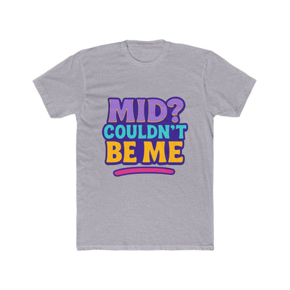 Unisex T-Shirt - Mid? Couldn’t Be Me Meme Multicolor Graphic Tee for Casual Wear, Humor, and Expression