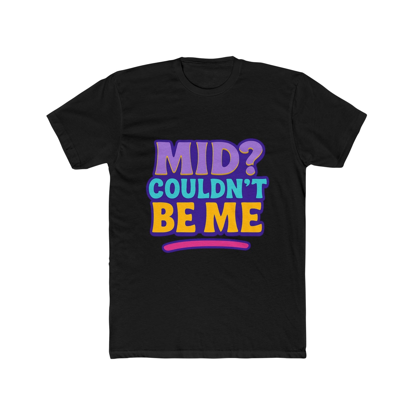 unisex t-shirt - mid? couldn’t be me meme multicolor graphic tee for casual wear, humor, and expression