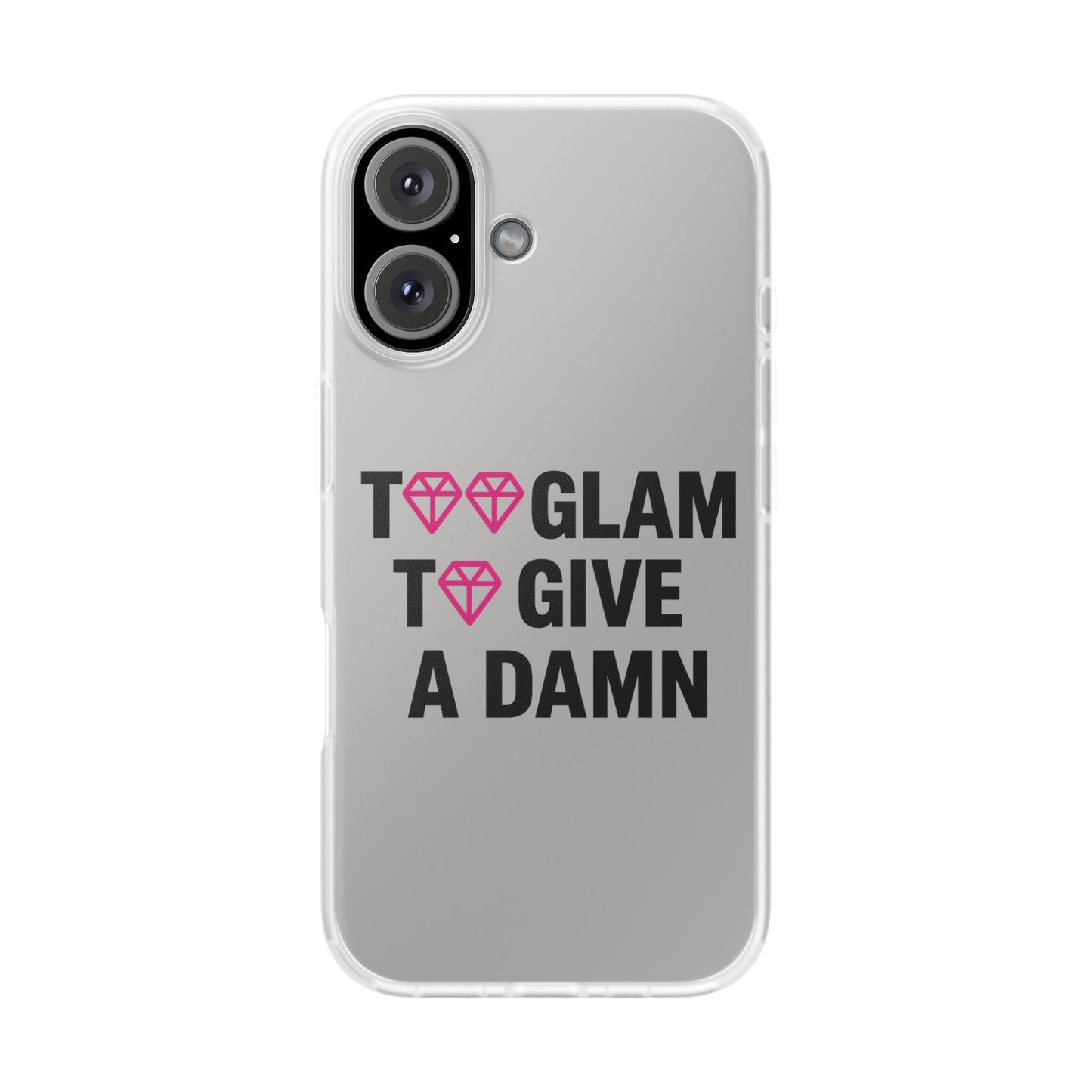 too glam to give a damn flexi case - stylish phone protection for trendsetters, impact-resistant, slim & vibrant tpu cover for fashion-forward individuals