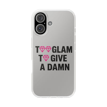 Too Glam To Give A Damn Flexi Case - Stylish Phone Protection for Trendsetters, Impact-Resistant, Slim & Vibrant TPU Cover for Fashion-Forward Individuals
