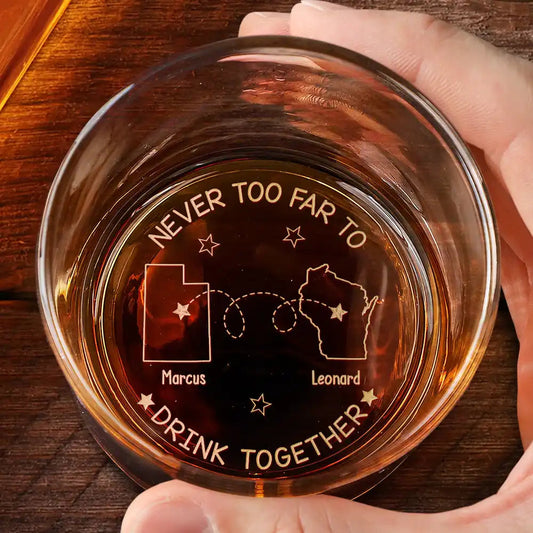 Never Too Far To Drink Together - Engraved Whiskey Glass Gift for Men