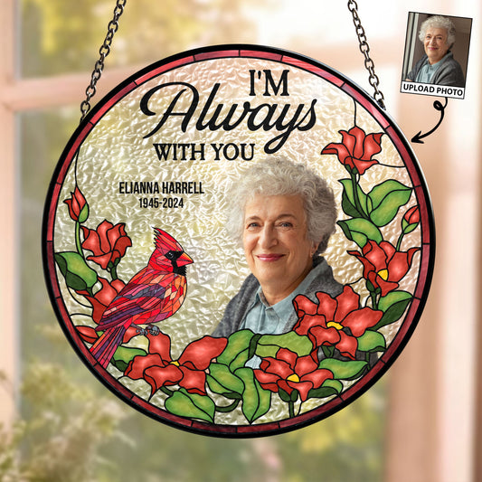 I'm Always With You - Personalized Stained Glass Suncatcher for Remembrance and Comfort