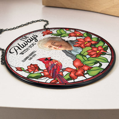 I'm Always With You - Personalized Stained Glass Suncatcher for Remembrance and Comfort