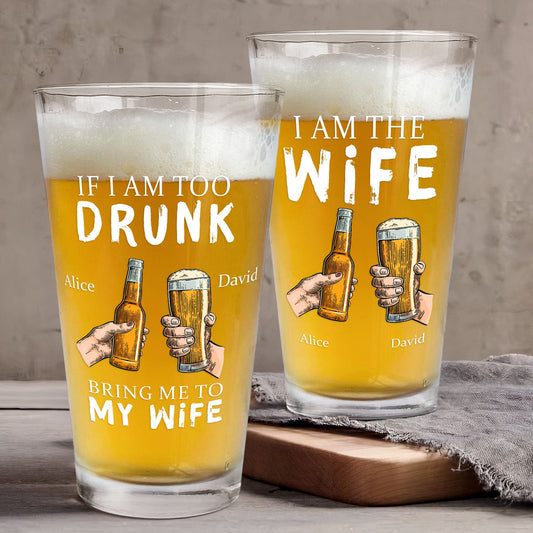 Personalized Beer Glass If I Am Too Drunk Bring Me To - Funny Gift for Couples, Wedding Beer Glass for Husband and Wife, 16oz High-Quality Glass