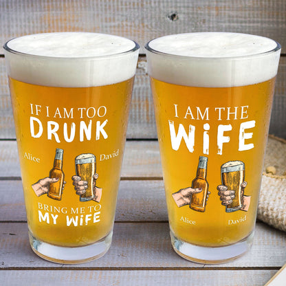 Personalized Beer Glass If I Am Too Drunk Bring Me To - Funny Gift for Couples, Wedding Beer Glass for Husband and Wife, 16oz High-Quality Glass
