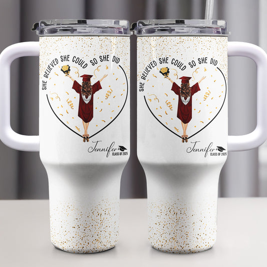 She Believed She Could So She Did - 40oz Personalised Tumbler With Straw, Graduation Gift for Her, Double Wall Stainless Steel, Hot Cold Insulation